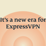 A new era for ExpressVPN